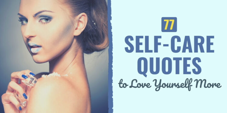 77 Self-Care Quotes to Love Your self Extra