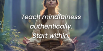 Methods to Begin Educating Mindfulness (Even when You’re Nonetheless Studying)