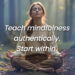 Methods to Begin Educating Mindfulness (Even when You’re Nonetheless Studying)