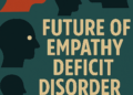 Psychological Well being and Motivation: Empathy Deficit Dysfunction: A Future Perspective
