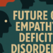 Psychological Well being and Motivation: Empathy Deficit Dysfunction: A Future Perspective