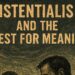 Existentialism and the Quest for Which means