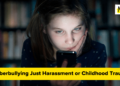 Is Cyberbullying Simply Harassment or Childhood Trauma?