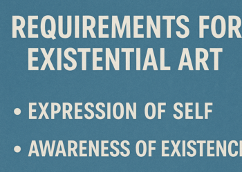 The Necessities for Existential Artwork