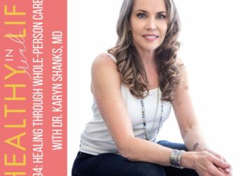 194: Therapeutic By Entire-Particular person Care with Dr. Karyn Shanks, MD