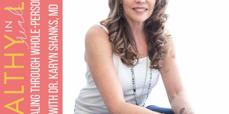 194: Therapeutic By Entire-Particular person Care with Dr. Karyn Shanks, MD