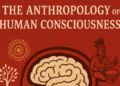 The Anthropology of Human Consciousness