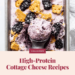 Excessive-Protein Cottage Cheese Recipes – Match Foodie Finds