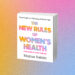 Is ‘The New Guidelines for Girls’s Well being’ As much as the Second?