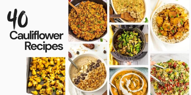 40 Cauliflower Recipes You will Really Need to Make