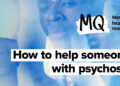 The best way to assist somebody with signs of psychosis
