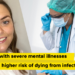 Individuals with extreme psychological sickness face a better threat of dying from infections
